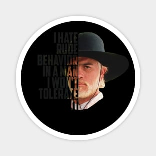 Lonesome dove: I hate rude behavior Magnet